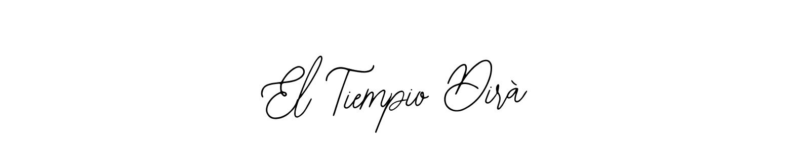 El Tiempio Dirà stylish signature style. Best Handwritten Sign (Bearetta-2O07w) for my name. Handwritten Signature Collection Ideas for my name El Tiempio Dirà. El Tiempio Dirà signature style 12 images and pictures png