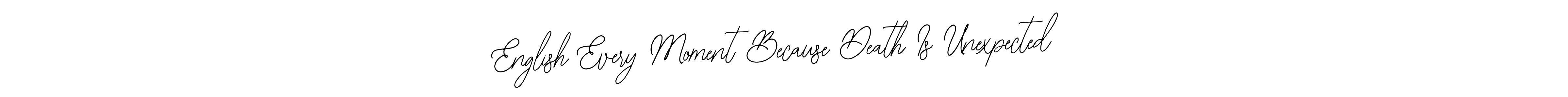 Here are the top 10 professional signature styles for the name English Every Moment Because Death Is Unexpected. These are the best autograph styles you can use for your name. English Every Moment Because Death Is Unexpected signature style 12 images and pictures png