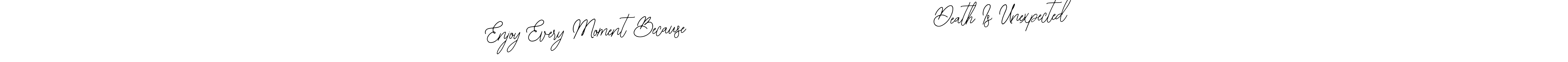 How to make Enjoy Every Moment Because                               Death Is Unexpected signature? Bearetta-2O07w is a professional autograph style. Create handwritten signature for Enjoy Every Moment Because                               Death Is Unexpected name. Enjoy Every Moment Because                               Death Is Unexpected signature style 12 images and pictures png