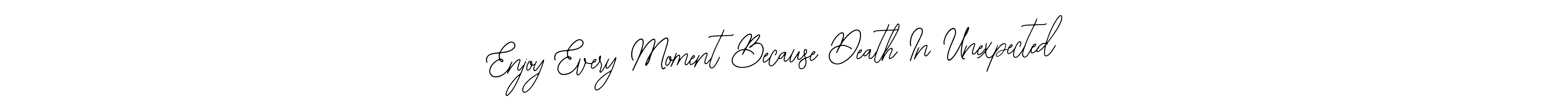 Make a beautiful signature design for name Enjoy Every Moment Because Death In Unexpected. With this signature (Bearetta-2O07w) style, you can create a handwritten signature for free. Enjoy Every Moment Because Death In Unexpected signature style 12 images and pictures png