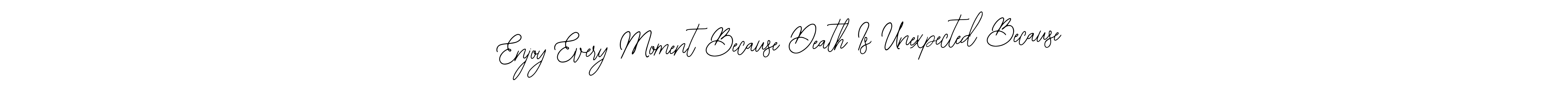 Once you've used our free online signature maker to create your best signature Bearetta-2O07w style, it's time to enjoy all of the benefits that Enjoy Every Moment Because Death Is Unexpected Because name signing documents. Enjoy Every Moment Because Death Is Unexpected Because signature style 12 images and pictures png