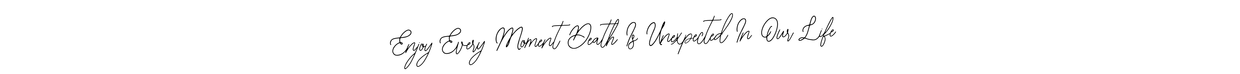 How to make Enjoy Every Moment Death Is Unexpected In Our Life name signature. Use Bearetta-2O07w style for creating short signs online. This is the latest handwritten sign. Enjoy Every Moment Death Is Unexpected In Our Life signature style 12 images and pictures png