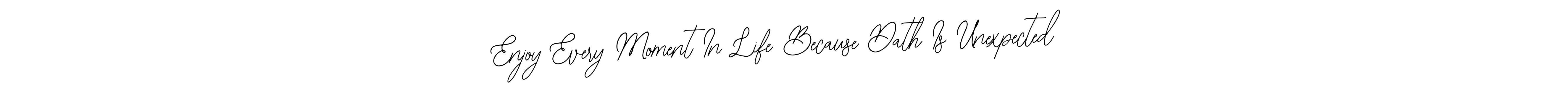 Best and Professional Signature Style for Enjoy Every Moment In Life Because Dath Is Unexpected. Bearetta-2O07w Best Signature Style Collection. Enjoy Every Moment In Life Because Dath Is Unexpected signature style 12 images and pictures png