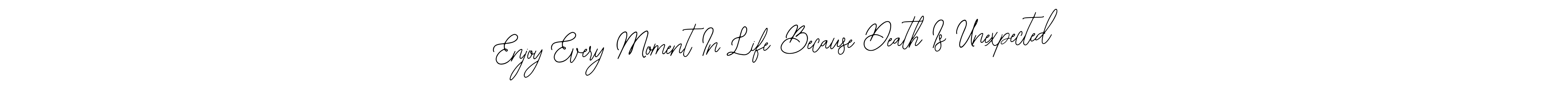 Check out images of Autograph of Enjoy Every Moment In Life Because Death Is Unexpected name. Actor Enjoy Every Moment In Life Because Death Is Unexpected Signature Style. Bearetta-2O07w is a professional sign style online. Enjoy Every Moment In Life Because Death Is Unexpected signature style 12 images and pictures png
