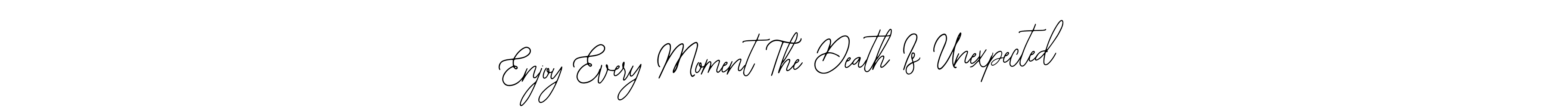 The best way (Bearetta-2O07w) to make a short signature is to pick only two or three words in your name. The name Enjoy Every Moment The Death Is Unexpected include a total of six letters. For converting this name. Enjoy Every Moment The Death Is Unexpected signature style 12 images and pictures png