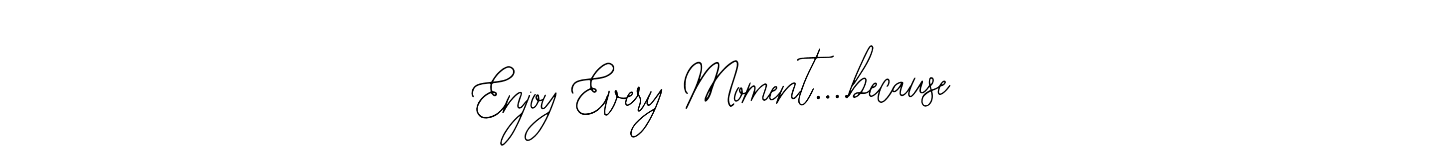 This is the best signature style for the Enjoy Every Moment....because name. Also you like these signature font (Bearetta-2O07w). Mix name signature. Enjoy Every Moment....because signature style 12 images and pictures png