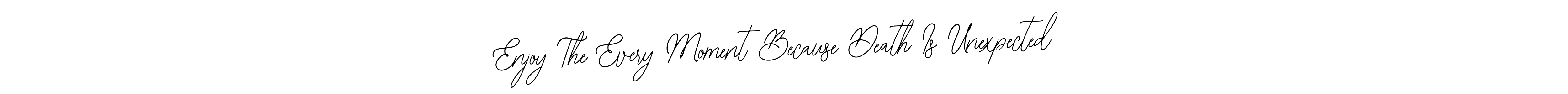 How to make Enjoy The Every Moment Because Death Is Unexpected name signature. Use Bearetta-2O07w style for creating short signs online. This is the latest handwritten sign. Enjoy The Every Moment Because Death Is Unexpected signature style 12 images and pictures png