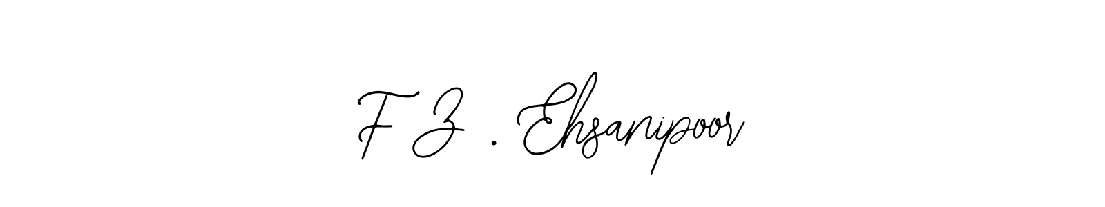 Design your own signature with our free online signature maker. With this signature software, you can create a handwritten (Bearetta-2O07w) signature for name F Z . Ehsanipoor. F Z . Ehsanipoor signature style 12 images and pictures png