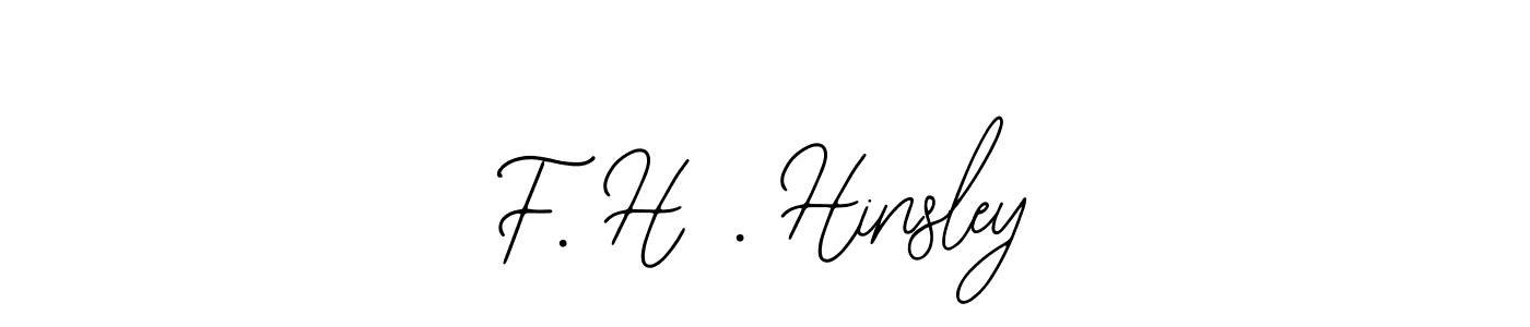 Similarly Bearetta-2O07w is the best handwritten signature design. Signature creator online .You can use it as an online autograph creator for name F. H . Hinsley. F. H . Hinsley signature style 12 images and pictures png
