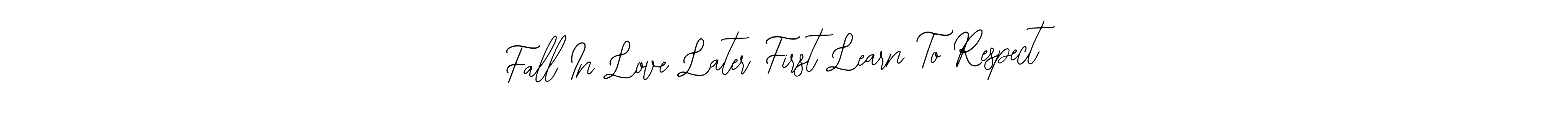 Design your own signature with our free online signature maker. With this signature software, you can create a handwritten (Bearetta-2O07w) signature for name Fall In Love Later First Learn To Respect. Fall In Love Later First Learn To Respect signature style 12 images and pictures png
