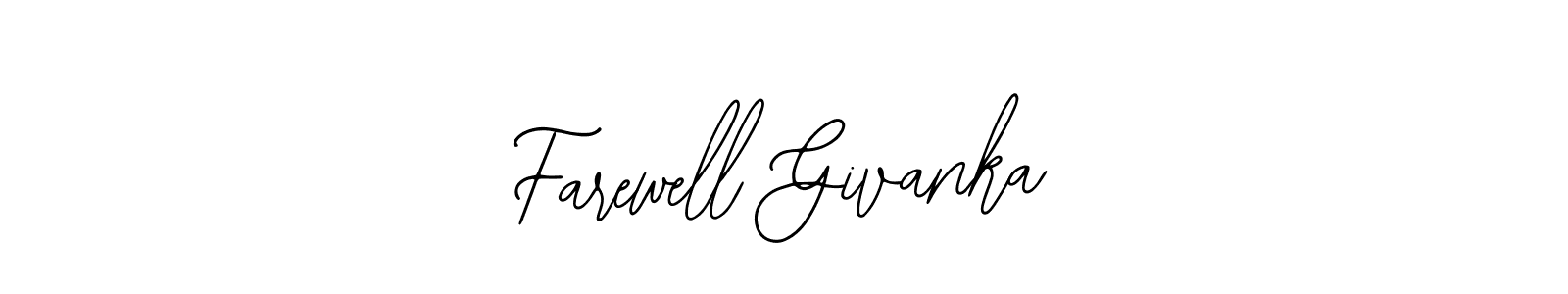 Also You can easily find your signature by using the search form. We will create Farewell Givanka name handwritten signature images for you free of cost using Bearetta-2O07w sign style. Farewell Givanka signature style 12 images and pictures png