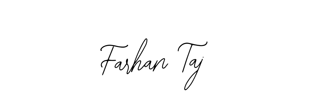 You should practise on your own different ways (Bearetta-2O07w) to write your name (Farhan Taj) in signature. don't let someone else do it for you. Farhan Taj signature style 12 images and pictures png