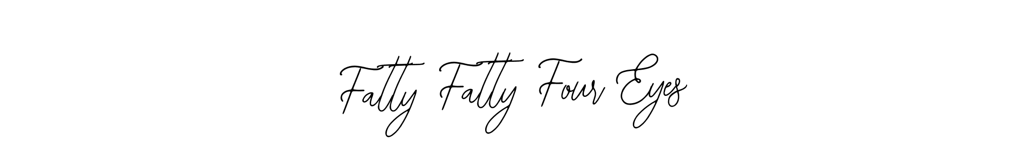 How to make Fatty Fatty Four Eyes signature? Bearetta-2O07w is a professional autograph style. Create handwritten signature for Fatty Fatty Four Eyes name. Fatty Fatty Four Eyes signature style 12 images and pictures png