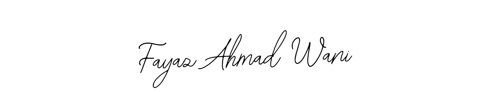 You should practise on your own different ways (Bearetta-2O07w) to write your name (Fayaz Ahmad Wani) in signature. don't let someone else do it for you. Fayaz Ahmad Wani signature style 12 images and pictures png