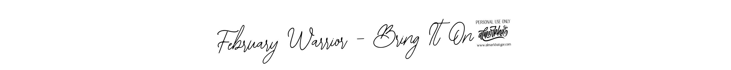 This is the best signature style for the February Warrior - Bring It On! name. Also you like these signature font (Bearetta-2O07w). Mix name signature. February Warrior - Bring It On! signature style 12 images and pictures png