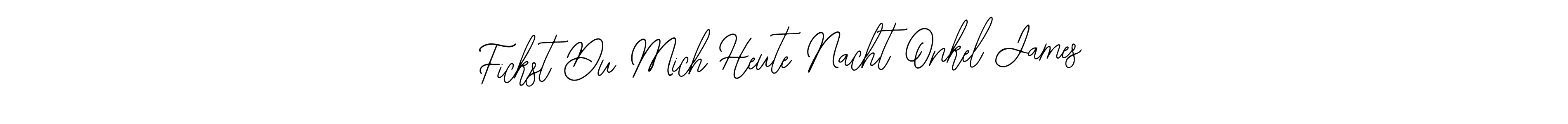 Once you've used our free online signature maker to create your best signature Bearetta-2O07w style, it's time to enjoy all of the benefits that Fickst Du Mich Heute Nacht Onkel James name signing documents. Fickst Du Mich Heute Nacht Onkel James signature style 12 images and pictures png