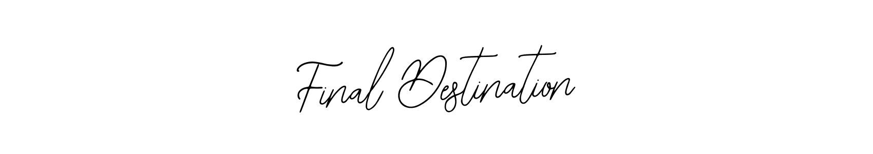 You should practise on your own different ways (Bearetta-2O07w) to write your name (Final Destination) in signature. don't let someone else do it for you. Final Destination signature style 12 images and pictures png