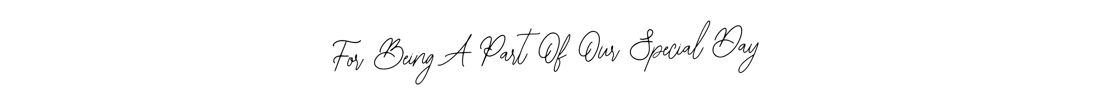 Bearetta-2O07w is a professional signature style that is perfect for those who want to add a touch of class to their signature. It is also a great choice for those who want to make their signature more unique. Get For Being A Part Of Our Special Day name to fancy signature for free. For Being A Part Of Our Special Day signature style 12 images and pictures png
