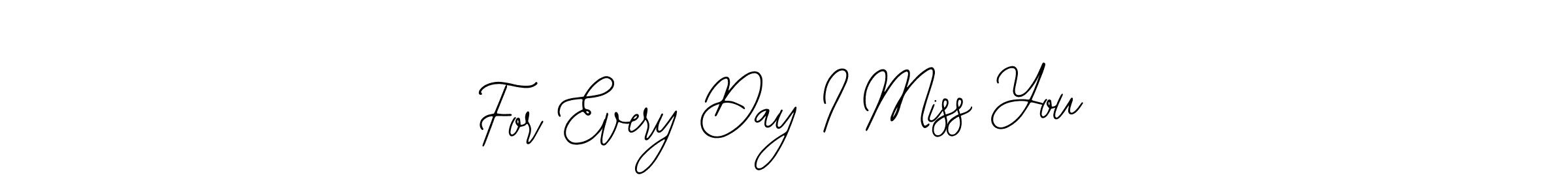 It looks lik you need a new signature style for name For Every Day I Miss You. Design unique handwritten (Bearetta-2O07w) signature with our free signature maker in just a few clicks. For Every Day I Miss You signature style 12 images and pictures png