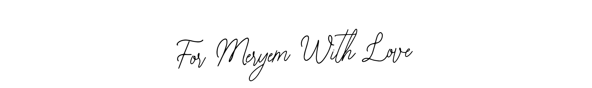 Once you've used our free online signature maker to create your best signature Bearetta-2O07w style, it's time to enjoy all of the benefits that For Meryem With Love name signing documents. For Meryem With Love signature style 12 images and pictures png