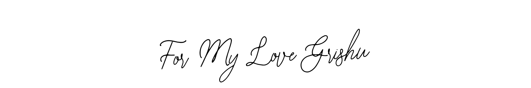 How to make For My Love Grishu name signature. Use Bearetta-2O07w style for creating short signs online. This is the latest handwritten sign. For My Love Grishu signature style 12 images and pictures png