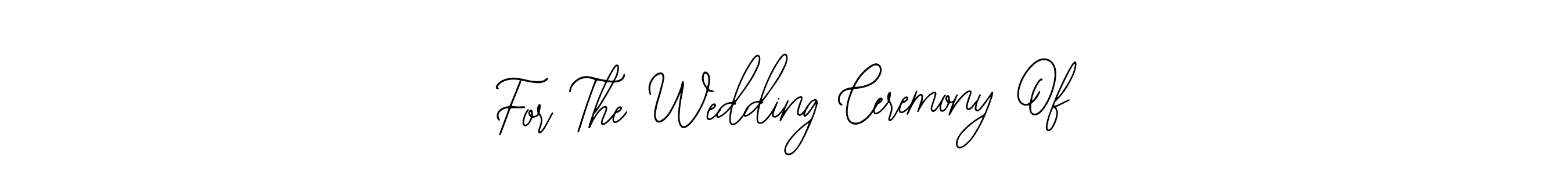 if you are searching for the best signature style for your name For The Wedding Ceremony Of. so please give up your signature search. here we have designed multiple signature styles  using Bearetta-2O07w. For The Wedding Ceremony Of signature style 12 images and pictures png