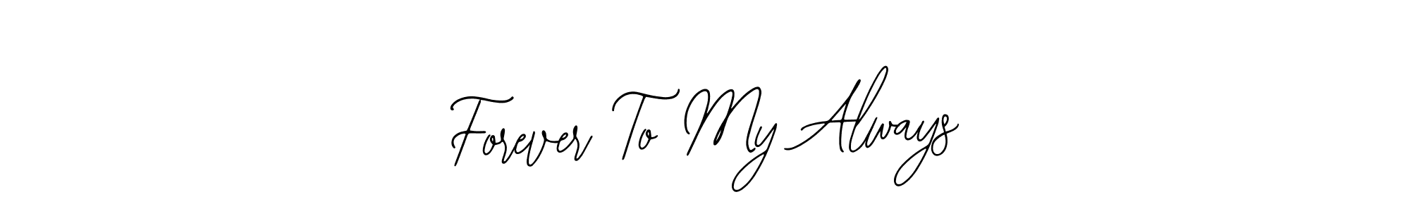 You should practise on your own different ways (Bearetta-2O07w) to write your name (Forever To My Always) in signature. don't let someone else do it for you. Forever To My Always signature style 12 images and pictures png