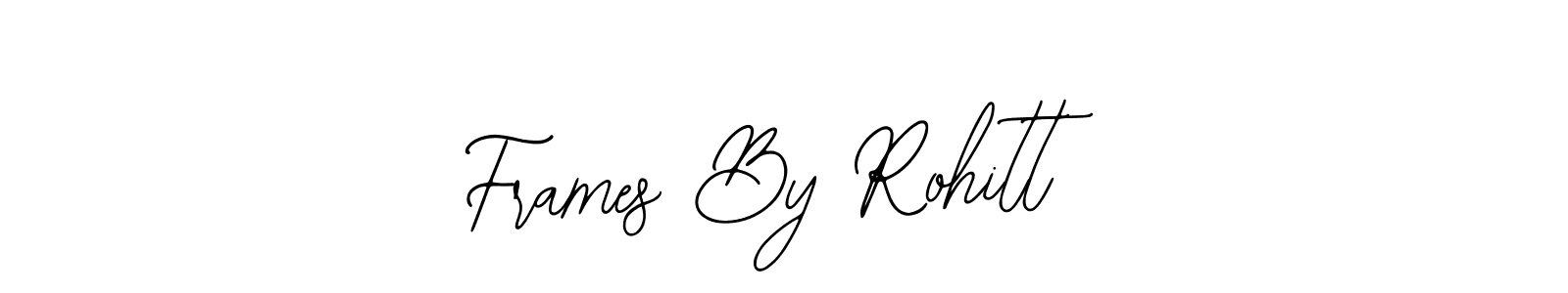 How to make Frames By Rohitt name signature. Use Bearetta-2O07w style for creating short signs online. This is the latest handwritten sign. Frames By Rohitt signature style 12 images and pictures png