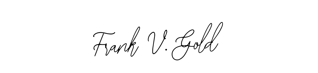 Also You can easily find your signature by using the search form. We will create Frank V. Gold name handwritten signature images for you free of cost using Bearetta-2O07w sign style. Frank V. Gold signature style 12 images and pictures png