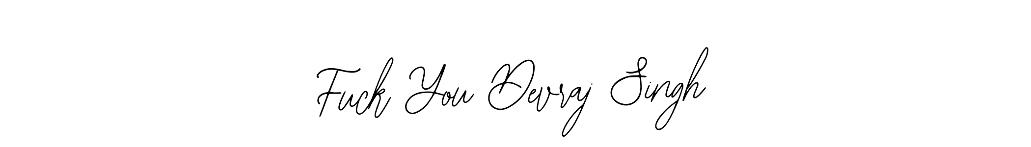 How to make Fuck You Devraj Singh signature? Bearetta-2O07w is a professional autograph style. Create handwritten signature for Fuck You Devraj Singh name. Fuck You Devraj Singh signature style 12 images and pictures png