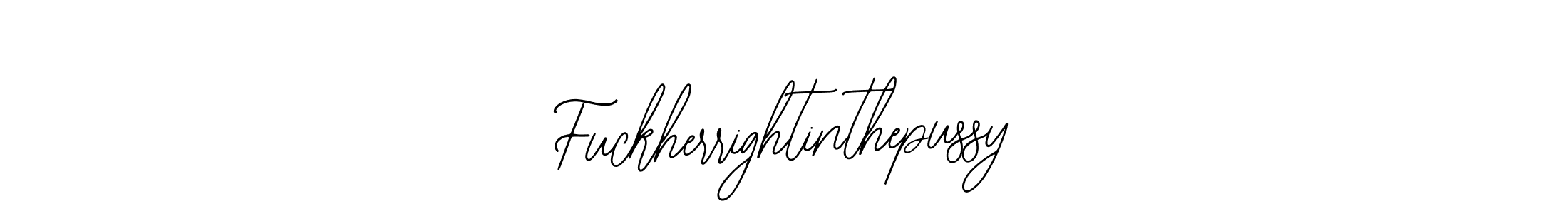 Design your own signature with our free online signature maker. With this signature software, you can create a handwritten (Bearetta-2O07w) signature for name Fuckherrightinthepussy. Fuckherrightinthepussy signature style 12 images and pictures png