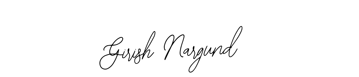 You should practise on your own different ways (Bearetta-2O07w) to write your name (Girish Nargund) in signature. don't let someone else do it for you. Girish Nargund signature style 12 images and pictures png