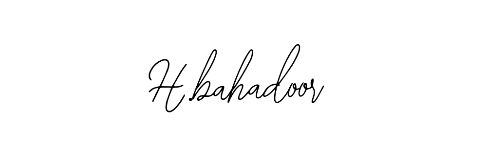 You should practise on your own different ways (Bearetta-2O07w) to write your name (H.bahadoor) in signature. don't let someone else do it for you. H.bahadoor signature style 12 images and pictures png