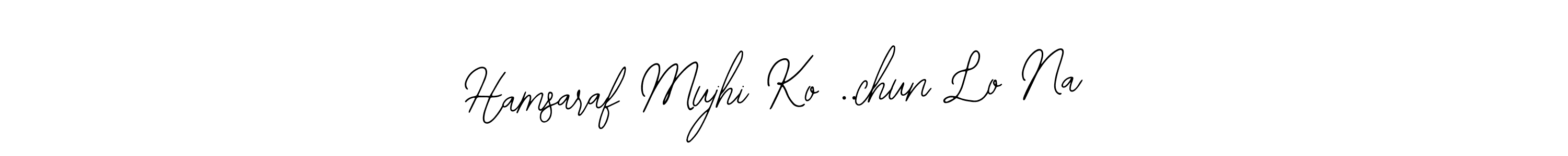 Also You can easily find your signature by using the search form. We will create Hamsaraf Mujhi Ko ..chun Lo Na name handwritten signature images for you free of cost using Bearetta-2O07w sign style. Hamsaraf Mujhi Ko ..chun Lo Na signature style 12 images and pictures png