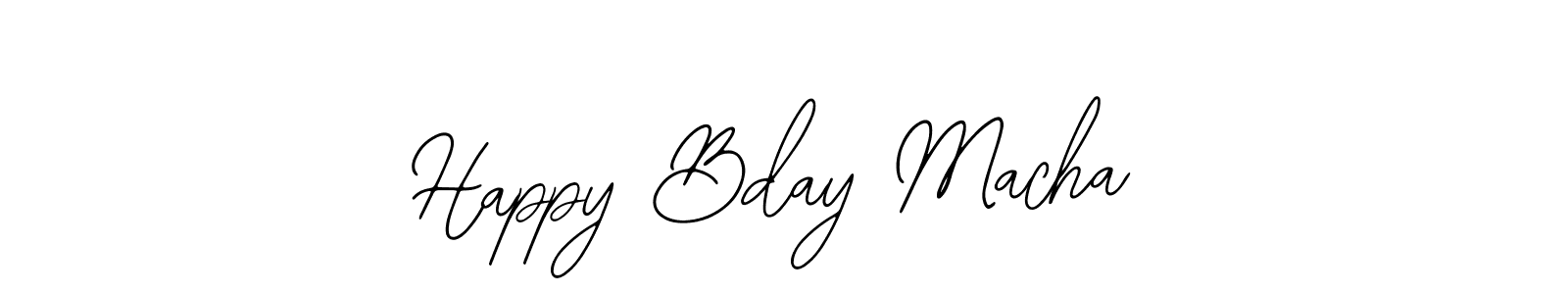 You should practise on your own different ways (Bearetta-2O07w) to write your name (Happy Bday Macha) in signature. don't let someone else do it for you. Happy Bday Macha signature style 12 images and pictures png
