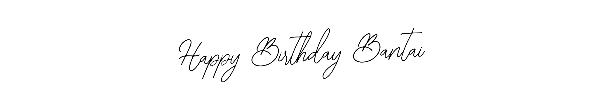 Also we have Happy Birthday Bantai name is the best signature style. Create professional handwritten signature collection using Bearetta-2O07w autograph style. Happy Birthday Bantai signature style 12 images and pictures png