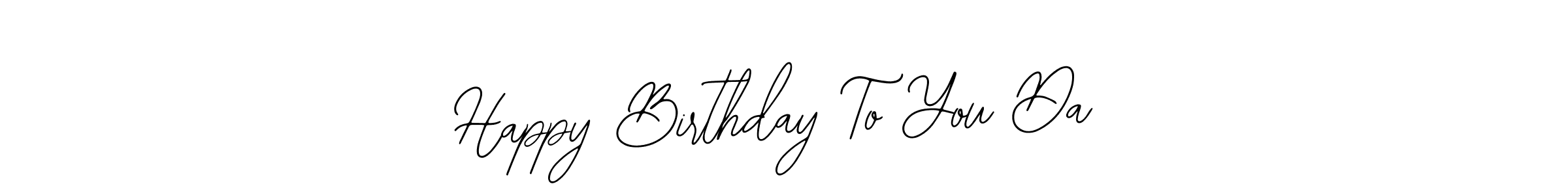 How to make Happy Birthday To You Da name signature. Use Bearetta-2O07w style for creating short signs online. This is the latest handwritten sign. Happy Birthday To You Da signature style 12 images and pictures png