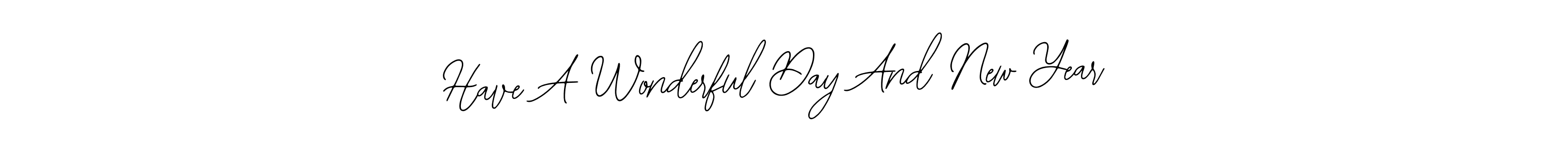 Also we have Have A Wonderful Day And New Year name is the best signature style. Create professional handwritten signature collection using Bearetta-2O07w autograph style. Have A Wonderful Day And New Year signature style 12 images and pictures png