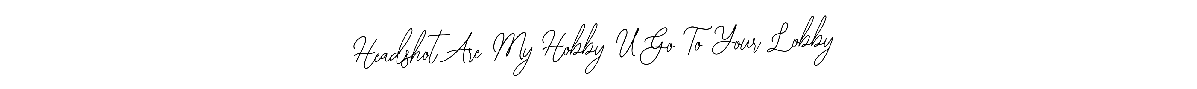 Use a signature maker to create a handwritten signature online. With this signature software, you can design (Bearetta-2O07w) your own signature for name Headshot Are My Hobby U Go To Your Lobby. Headshot Are My Hobby U Go To Your Lobby signature style 12 images and pictures png