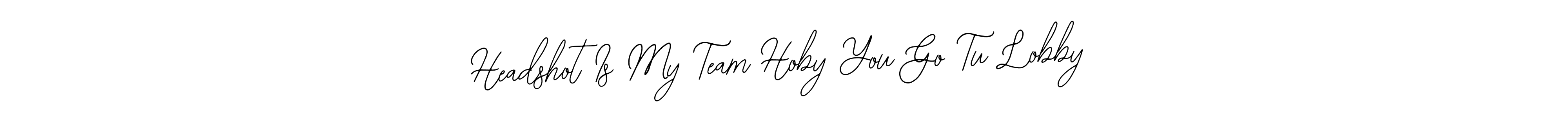 Use a signature maker to create a handwritten signature online. With this signature software, you can design (Bearetta-2O07w) your own signature for name Headshot Is My Team Hoby You Go Tu Lobby. Headshot Is My Team Hoby You Go Tu Lobby signature style 12 images and pictures png