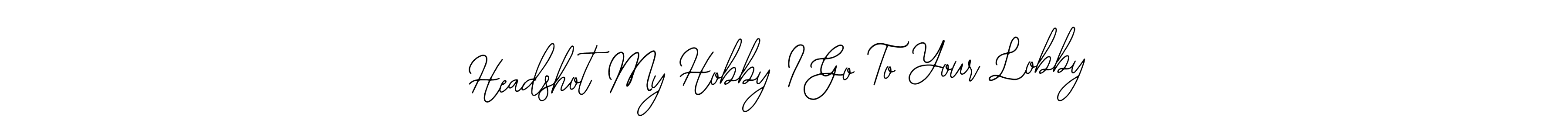 Also we have Headshot My Hobby I Go To Your Lobby name is the best signature style. Create professional handwritten signature collection using Bearetta-2O07w autograph style. Headshot My Hobby I Go To Your Lobby signature style 12 images and pictures png