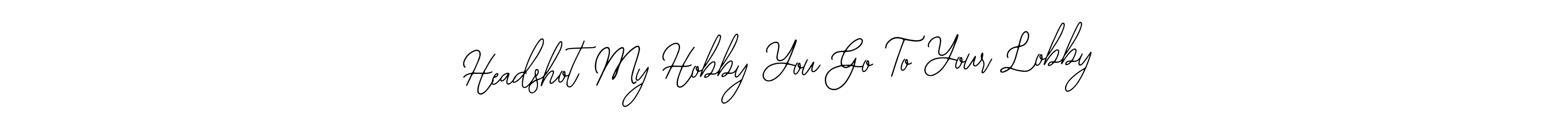 Make a short Headshot My Hobby You Go To Your Lobby signature style. Manage your documents anywhere anytime using Bearetta-2O07w. Create and add eSignatures, submit forms, share and send files easily. Headshot My Hobby You Go To Your Lobby signature style 12 images and pictures png