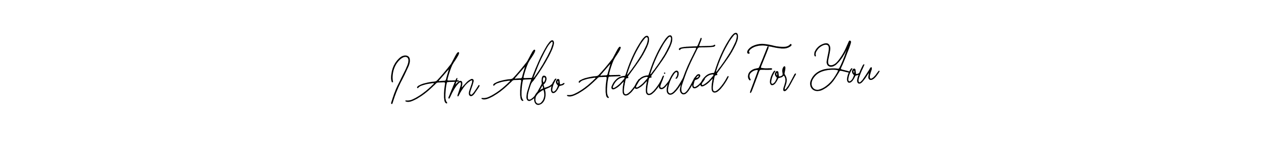 Make a beautiful signature design for name I Am Also Addicted For You. Use this online signature maker to create a handwritten signature for free. I Am Also Addicted For You signature style 12 images and pictures png