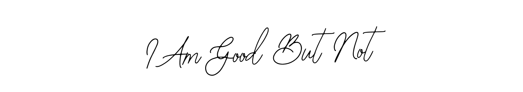 I Am Good But Not stylish signature style. Best Handwritten Sign (Bearetta-2O07w) for my name. Handwritten Signature Collection Ideas for my name I Am Good But Not. I Am Good But Not signature style 12 images and pictures png
