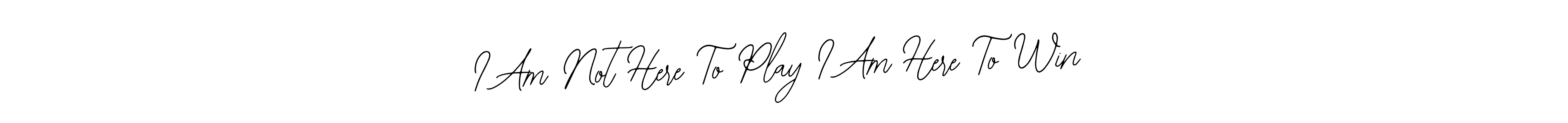 Make a beautiful signature design for name I Am Not Here To Play I Am Here To Win. With this signature (Bearetta-2O07w) style, you can create a handwritten signature for free. I Am Not Here To Play I Am Here To Win signature style 12 images and pictures png