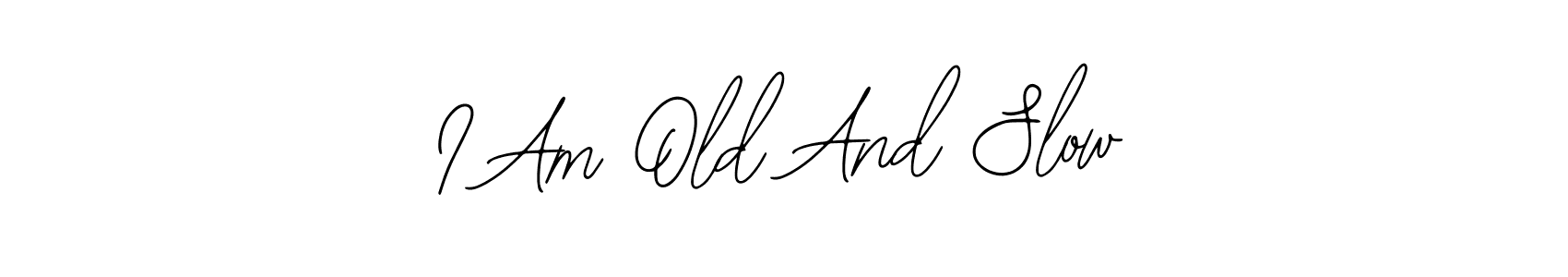 Use a signature maker to create a handwritten signature online. With this signature software, you can design (Bearetta-2O07w) your own signature for name I Am Old And Slow. I Am Old And Slow signature style 12 images and pictures png