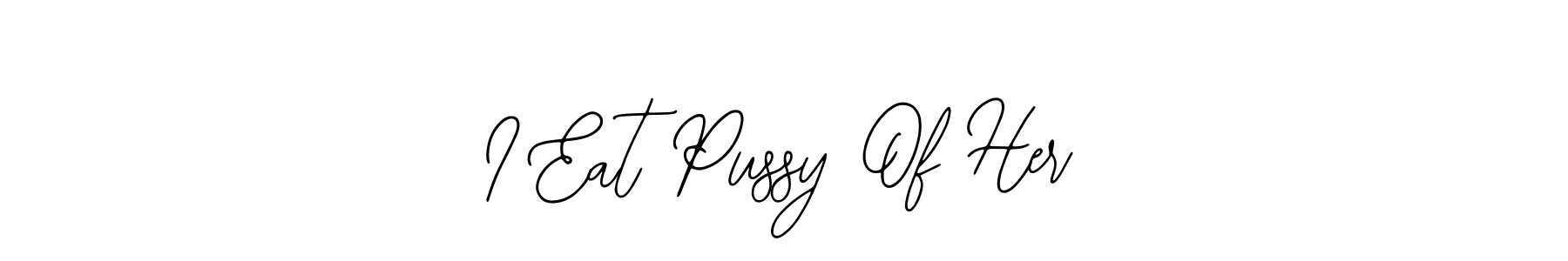 Also You can easily find your signature by using the search form. We will create I Eat Pussy Of Her name handwritten signature images for you free of cost using Bearetta-2O07w sign style. I Eat Pussy Of Her signature style 12 images and pictures png