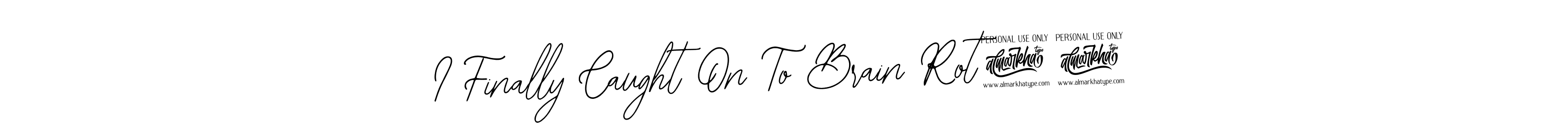Bearetta-2O07w is a professional signature style that is perfect for those who want to add a touch of class to their signature. It is also a great choice for those who want to make their signature more unique. Get I Finally Caught On To Brain Rot!! name to fancy signature for free. I Finally Caught On To Brain Rot!! signature style 12 images and pictures png
