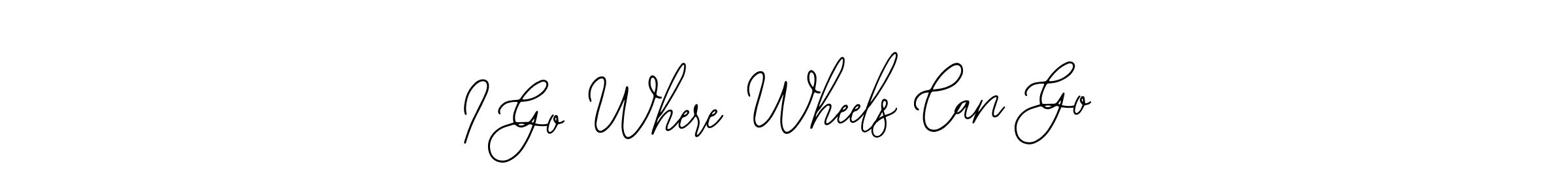 See photos of I Go Where Wheels Can Go official signature by Spectra . Check more albums & portfolios. Read reviews & check more about Bearetta-2O07w font. I Go Where Wheels Can Go signature style 12 images and pictures png