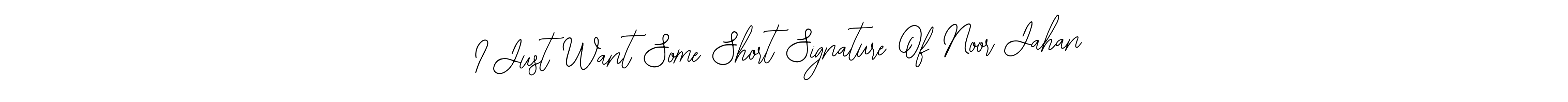 Also You can easily find your signature by using the search form. We will create I Just Want Some Short Signature Of Noor Jahan name handwritten signature images for you free of cost using Bearetta-2O07w sign style. I Just Want Some Short Signature Of Noor Jahan signature style 12 images and pictures png